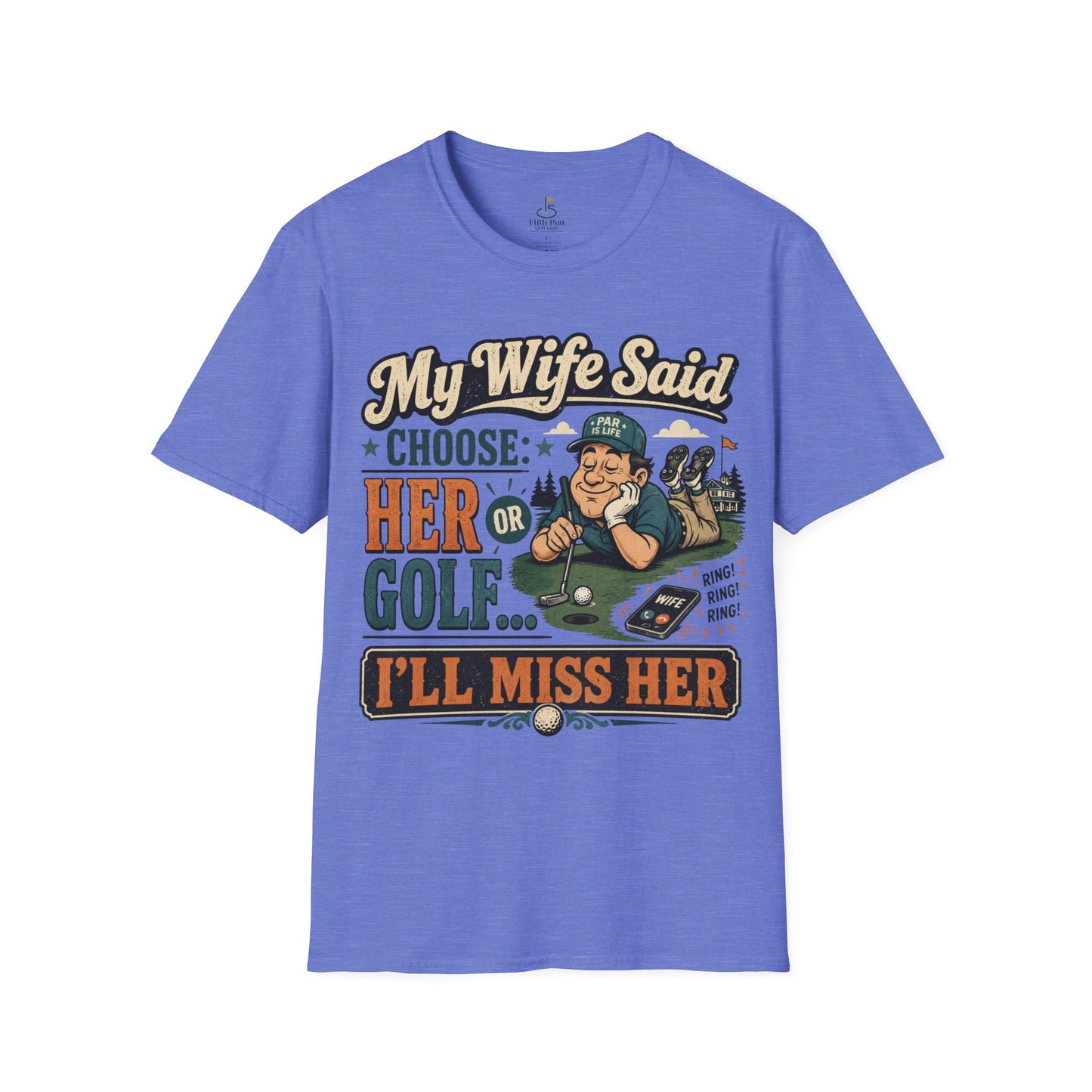 My Wife Said Choose Her Or Golf... I’ll Miss Her T-Shirt Golf Humor Funny Tee