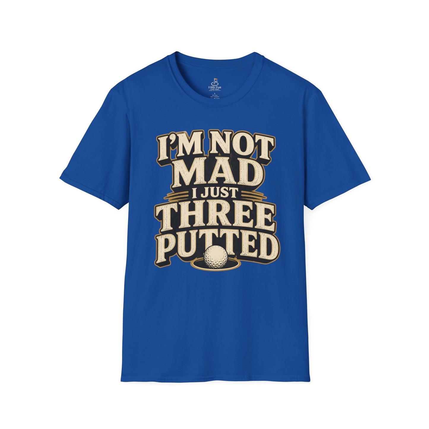 I’m Not Mad I Just Three Putted Golf T-Shirt - Funny Golfing Shirt