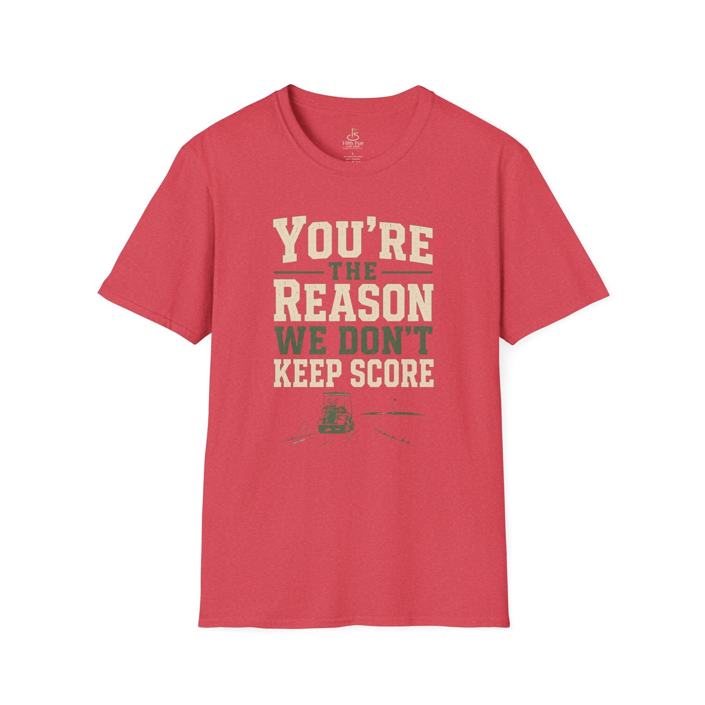You're The Reason We Don’t Keep Score Funny Golf T-Shirt - Casual Golf Humor Tee