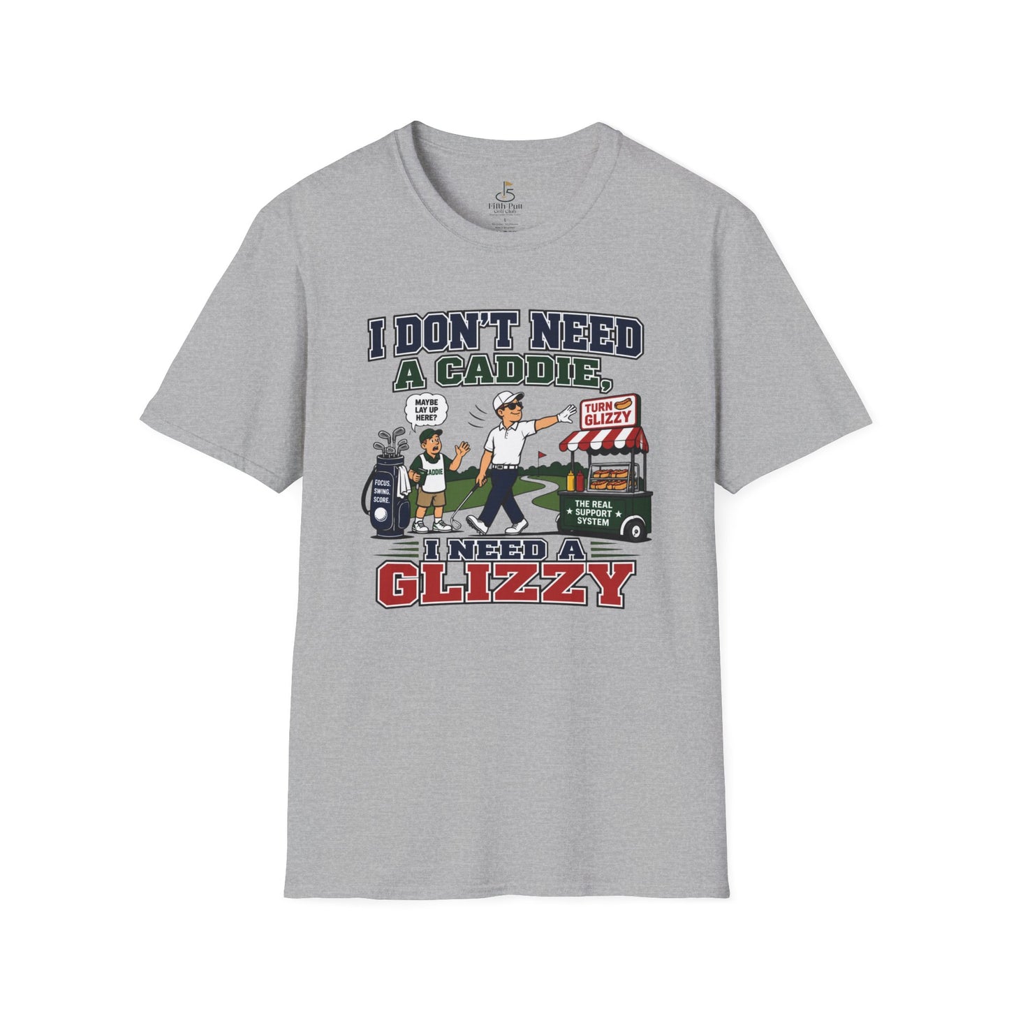 I Don’t Need a Caddie I Need a Glizzy T-Shirt