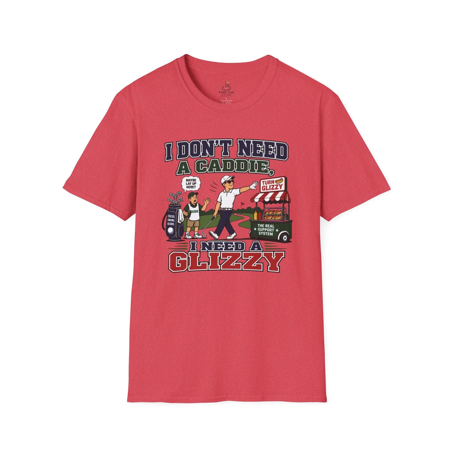 I Don’t Need a Caddie I Need a Glizzy T-Shirt
