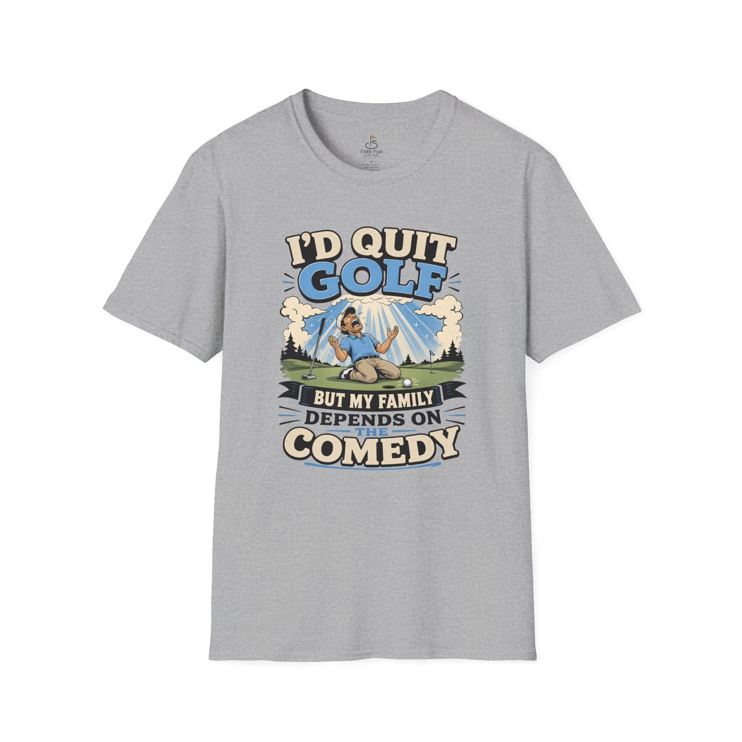 I'd Quit Golf But My Family Depends On Comedy T-Shirt