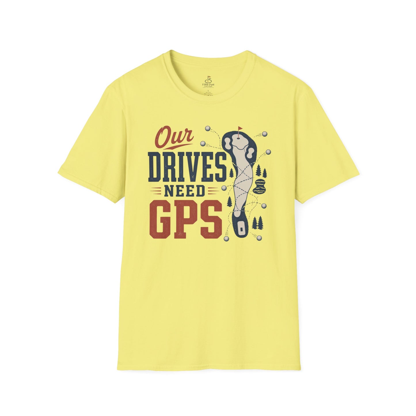 Our Drives Need GPS Golf T-Shirt - Funny Golf Tee