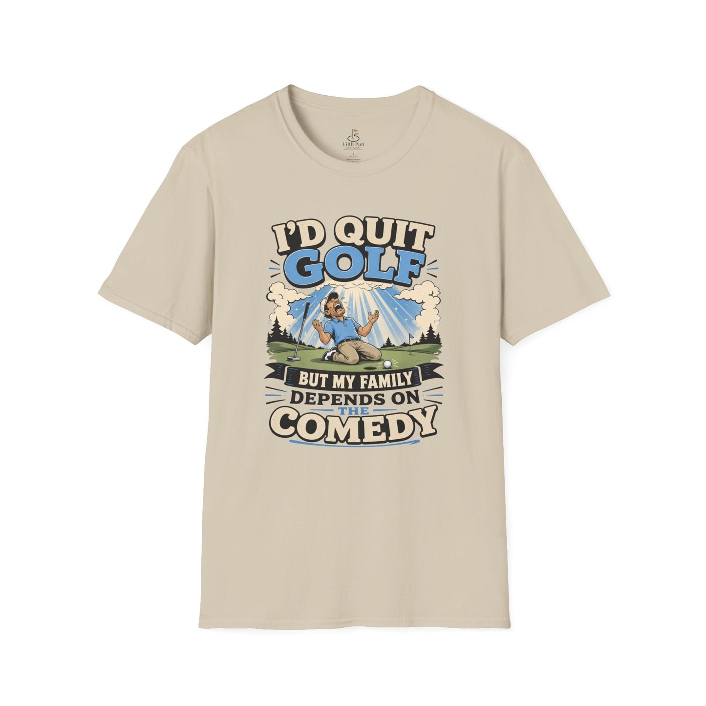 I'd Quit Golf But My Family Depends On Comedy T-Shirt