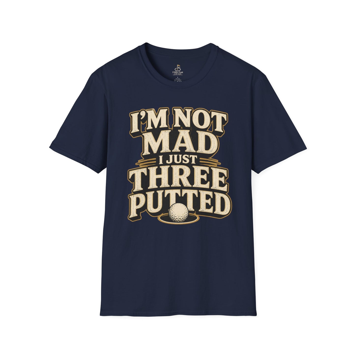 I’m Not Mad I Just Three Putted Golf T-Shirt - Funny Golfing Shirt