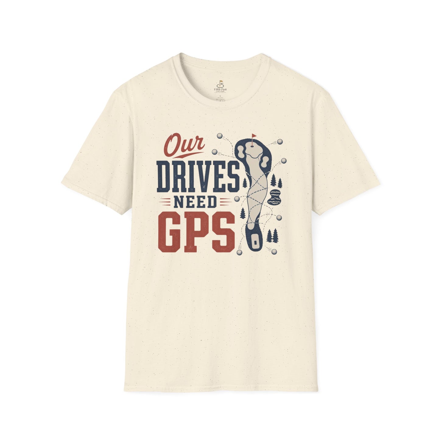 Our Drives Need GPS Golf T-Shirt - Funny Golf Tee