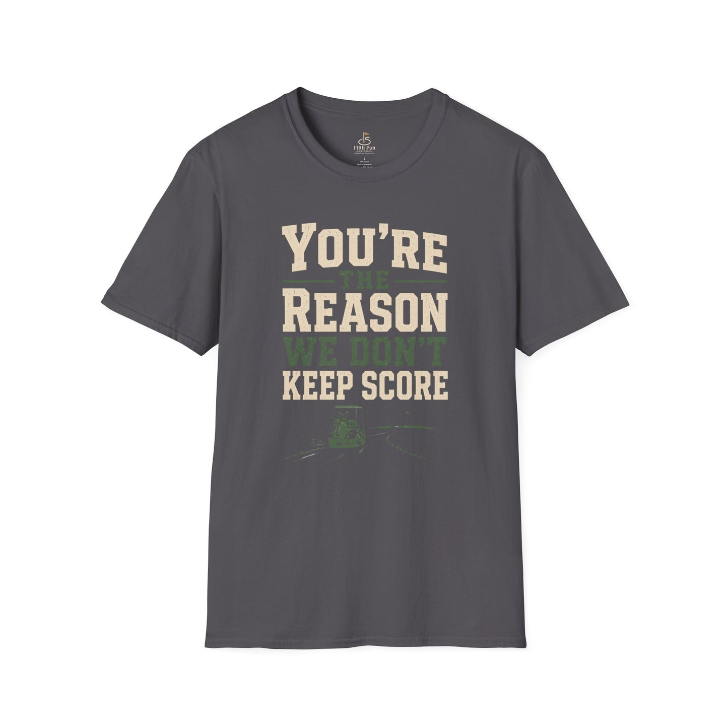 You're The Reason We Don’t Keep Score Funny Golf T-Shirt - Casual Golf Humor Tee