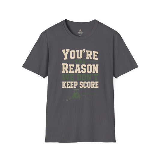 You're The Reason We Don’t Keep Score Funny Golf T-Shirt - Casual Golf Humor Tee