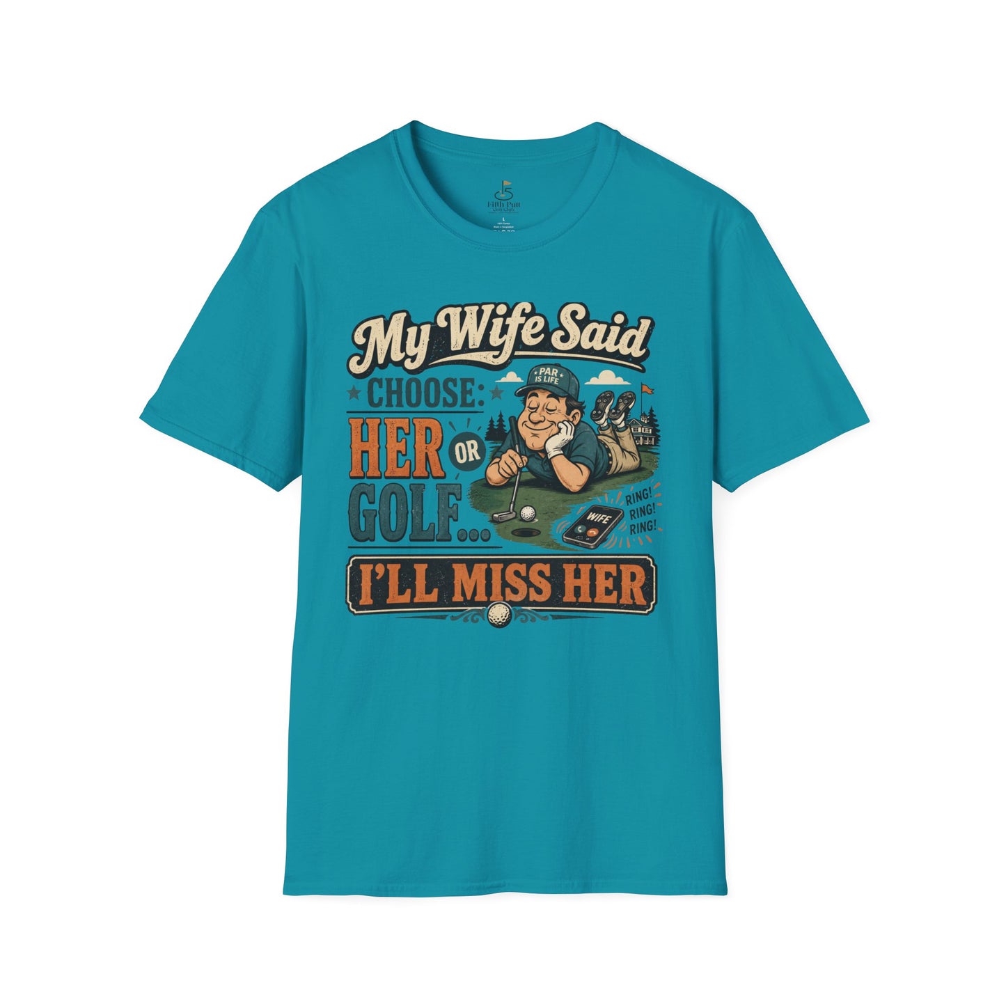 My Wife Said Choose Her Or Golf... I’ll Miss Her T-Shirt