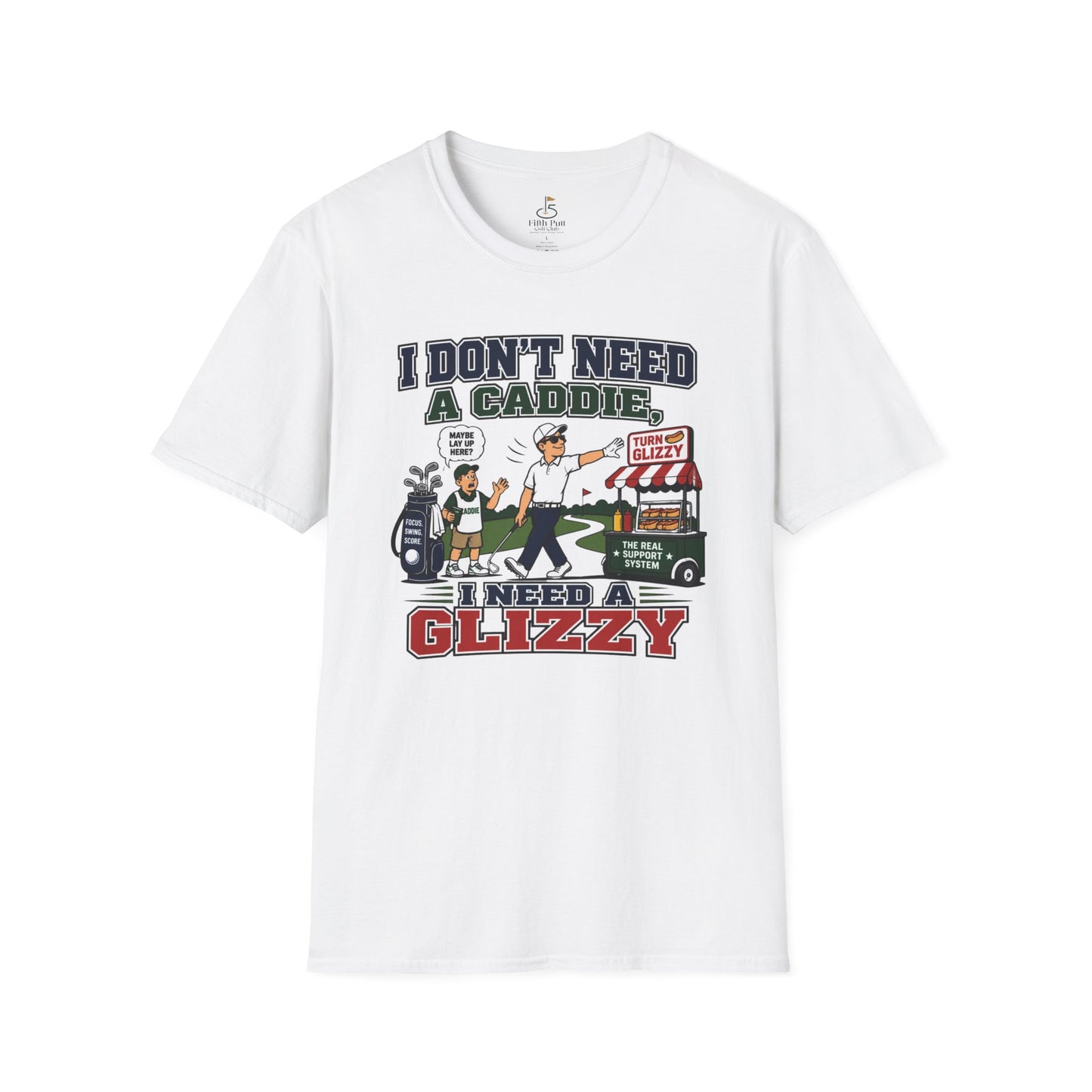 I Don’t Need a Caddie I Need a Glizzy T-Shirt