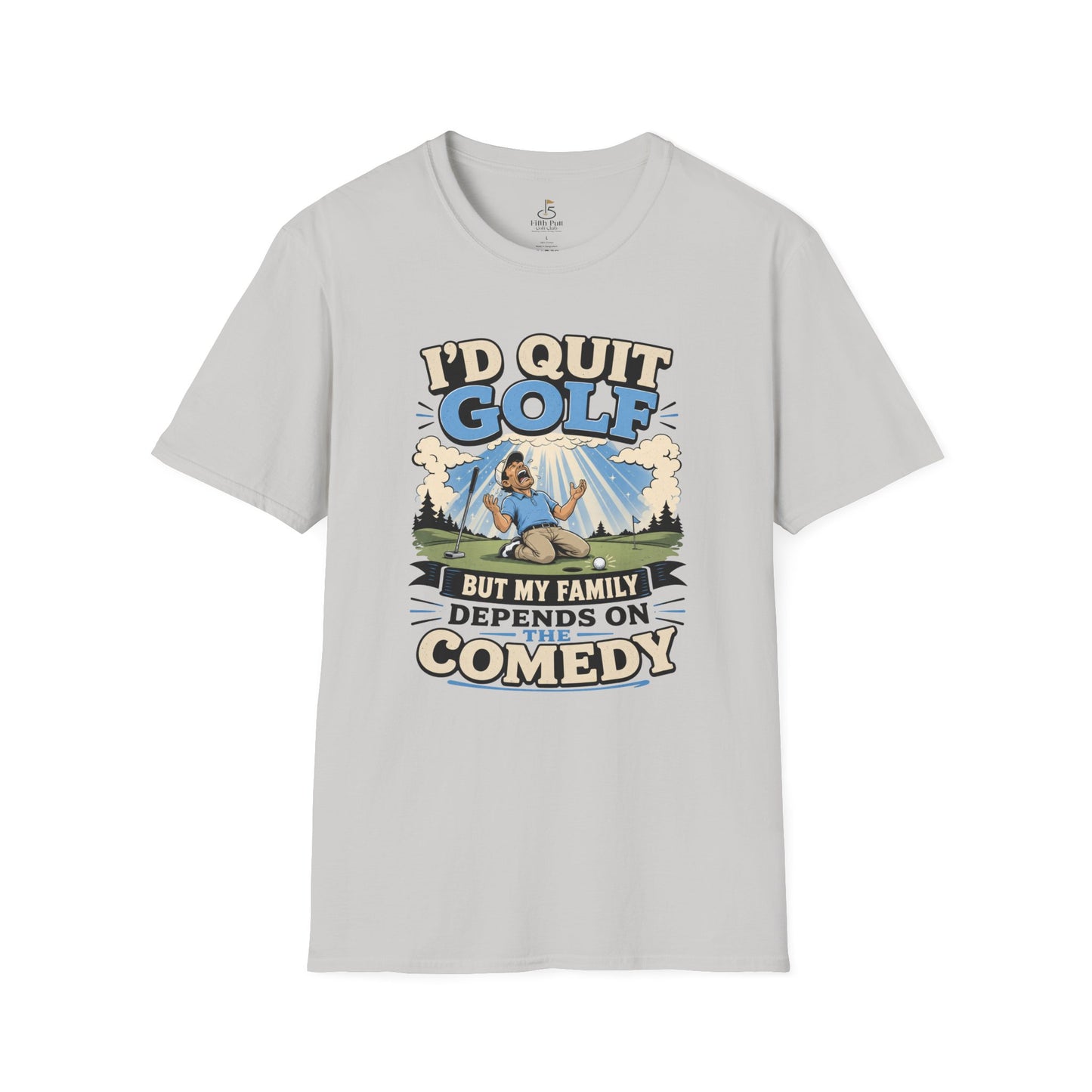I'd Quit Golf But My Family Depends On Comedy T-Shirt