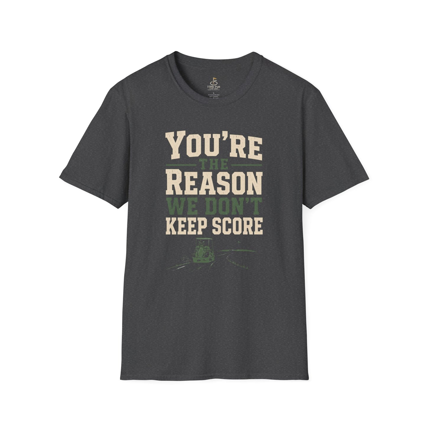 You're The Reason We Don’t Keep Score Funny Golf T-Shirt - Casual Golf Humor Tee
