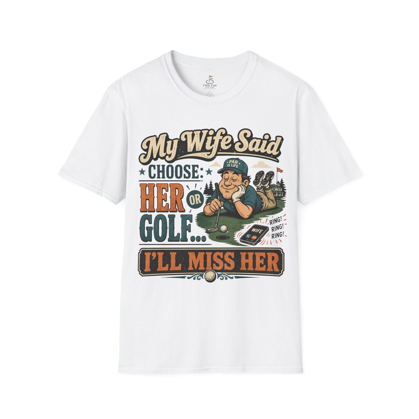 My Wife Said Choose Her Or Golf... I’ll Miss Her T-Shirt Golf Humor Funny Tee