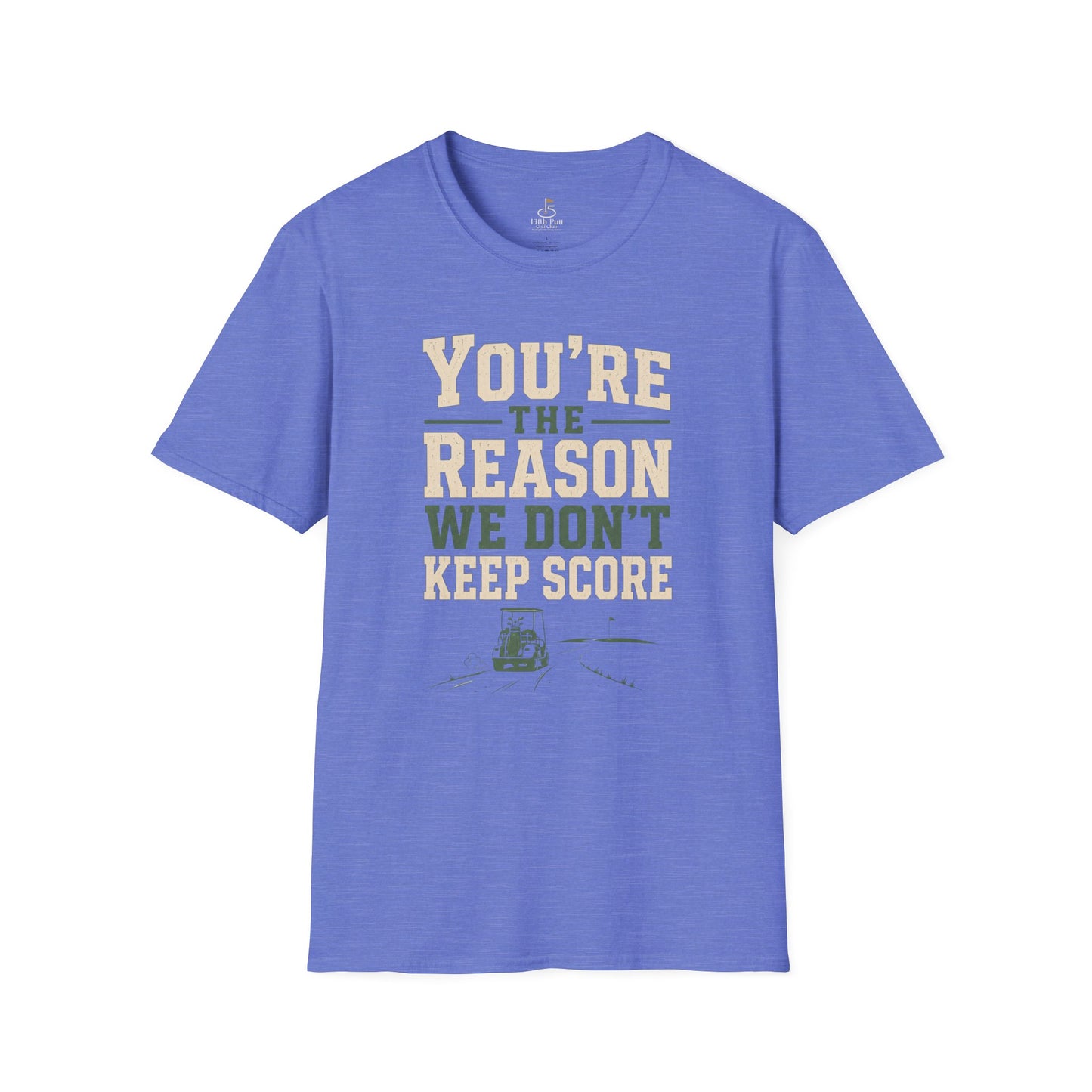 You're The Reason We Don’t Keep Score Funny Golf T-Shirt - Casual Golf Humor Tee