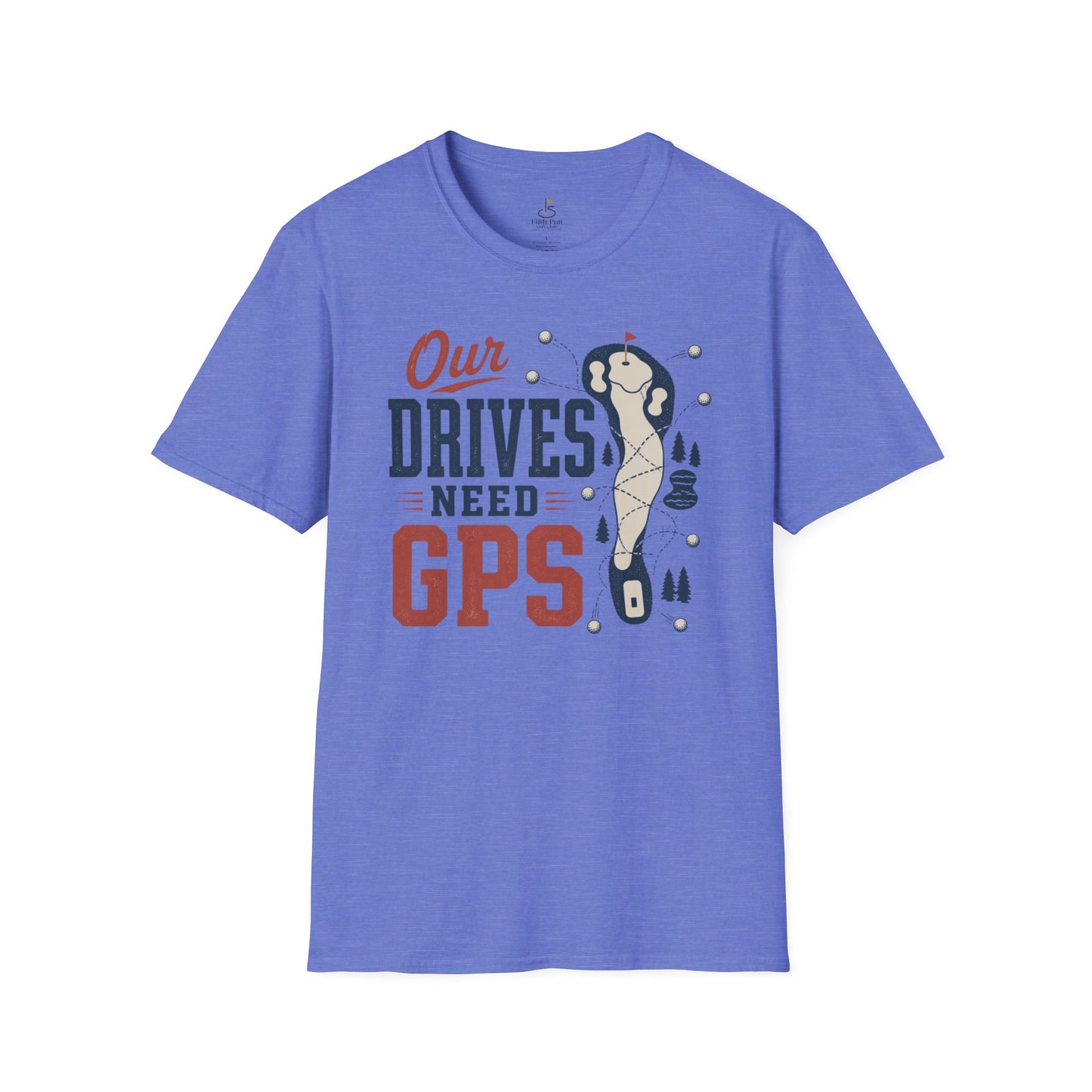 Our Drives Need GPS Golf T-Shirt - Funny Golf Tee
