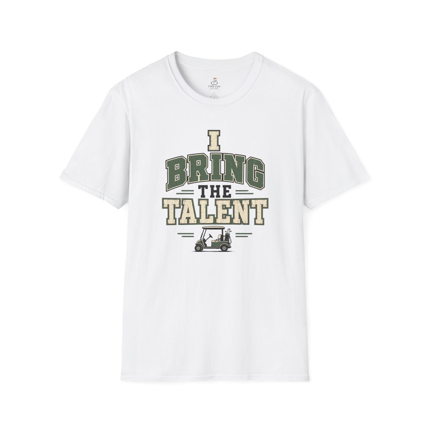 I Bring The Talent T-Shirt — Funny Golf Caddy Graphic Tee