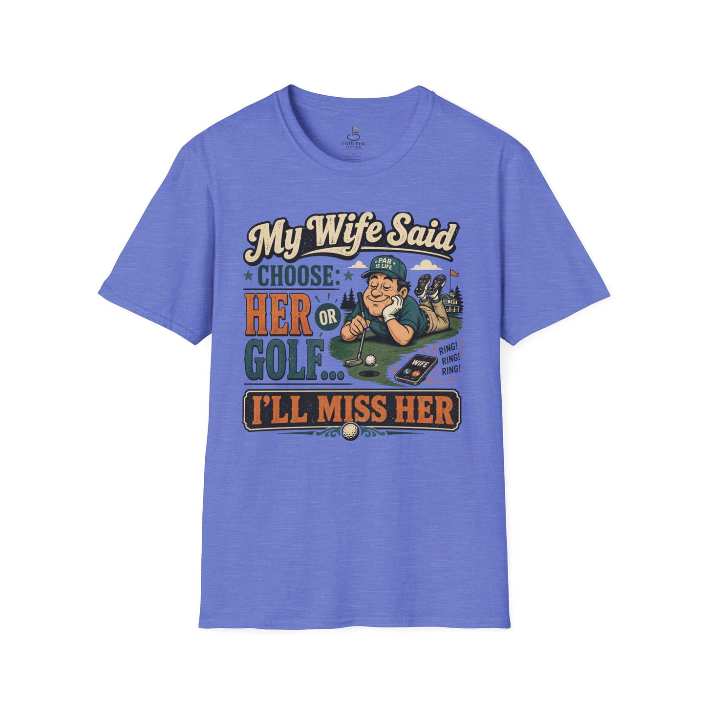 My Wife Said Choose Her Or Golf... I’ll Miss Her T-Shirt