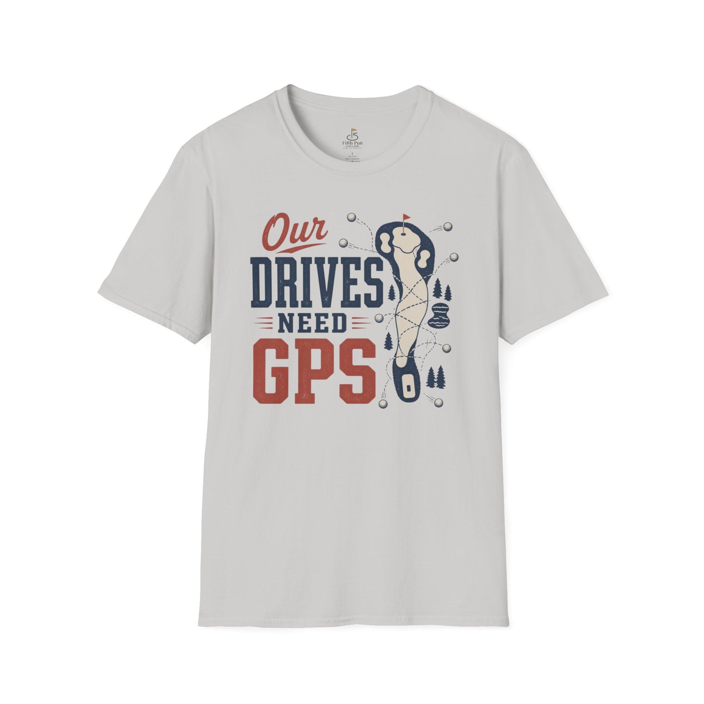Our Drives Need GPS Golf T-Shirt - Funny Golf Tee