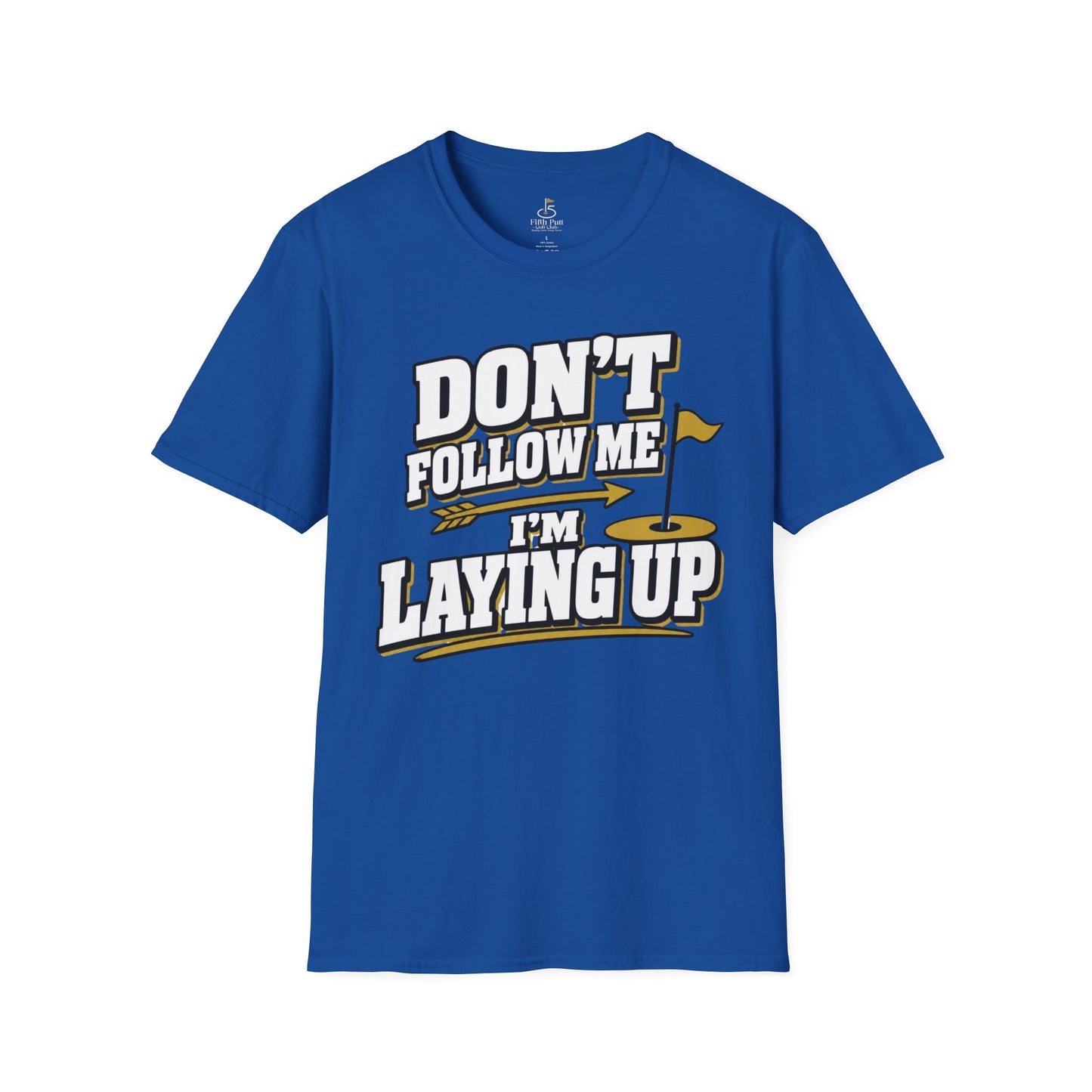Don't Follow Me I'm Laying Up Golf T-Shirt - Funny Golf Slogan Tee