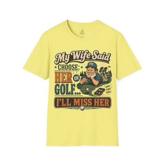 My Wife Said Choose Her Or Golf... I’ll Miss Her T-Shirt Golf Humor Funny Tee