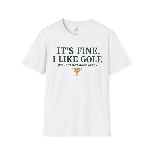 It's Fine. I Like Golf. (I'm Just Not Good At It.) Golf Humor T-Shirt