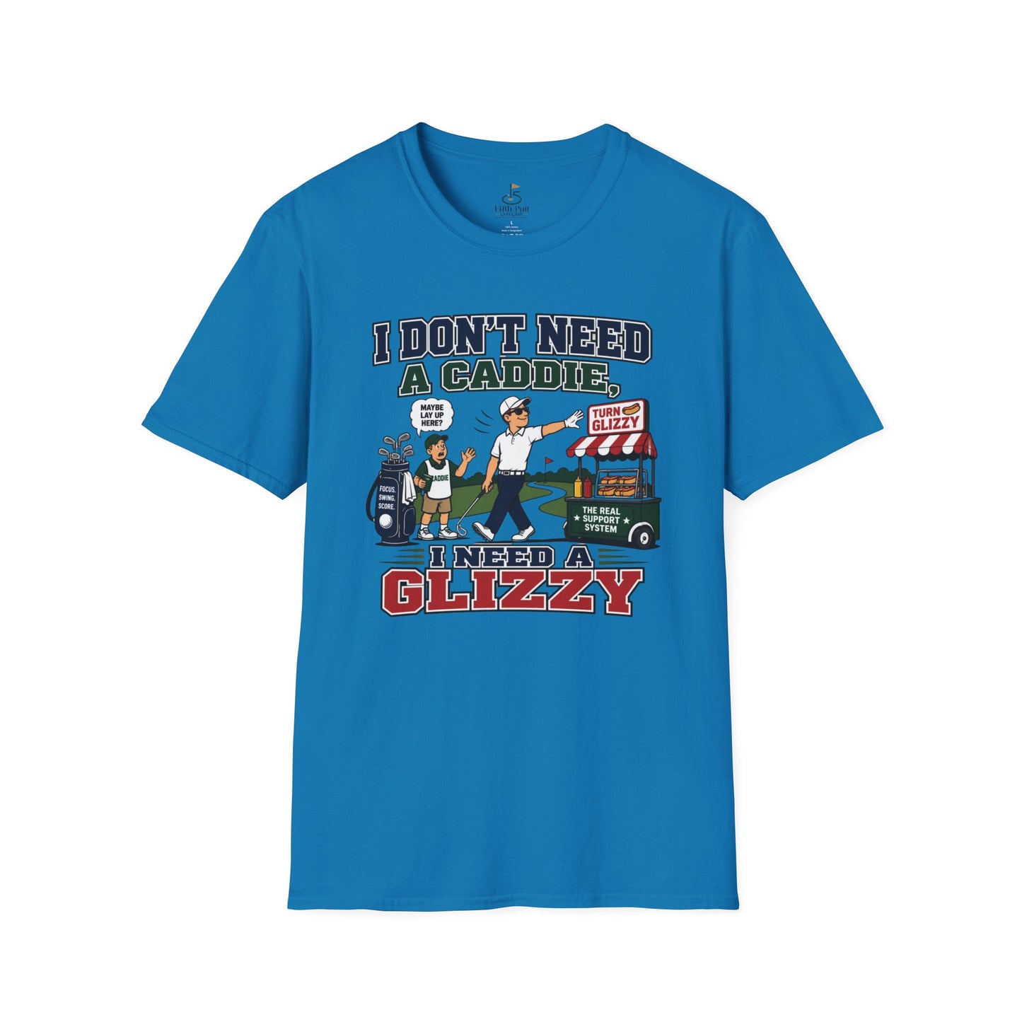 I Don’t Need a Caddie I Need a Glizzy T-Shirt