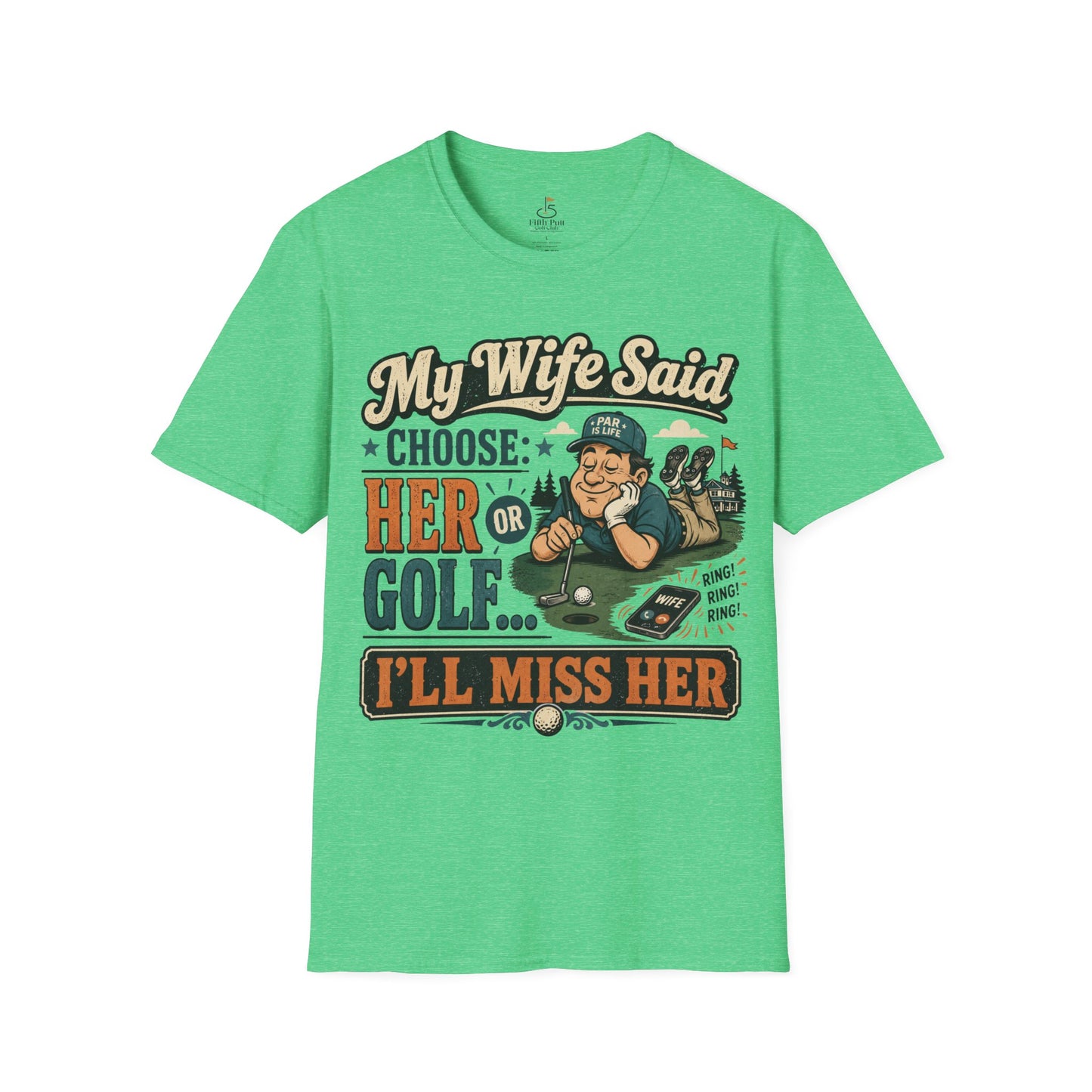 My Wife Said Choose Her Or Golf... I’ll Miss Her T-Shirt Golf Humor Funny Tee