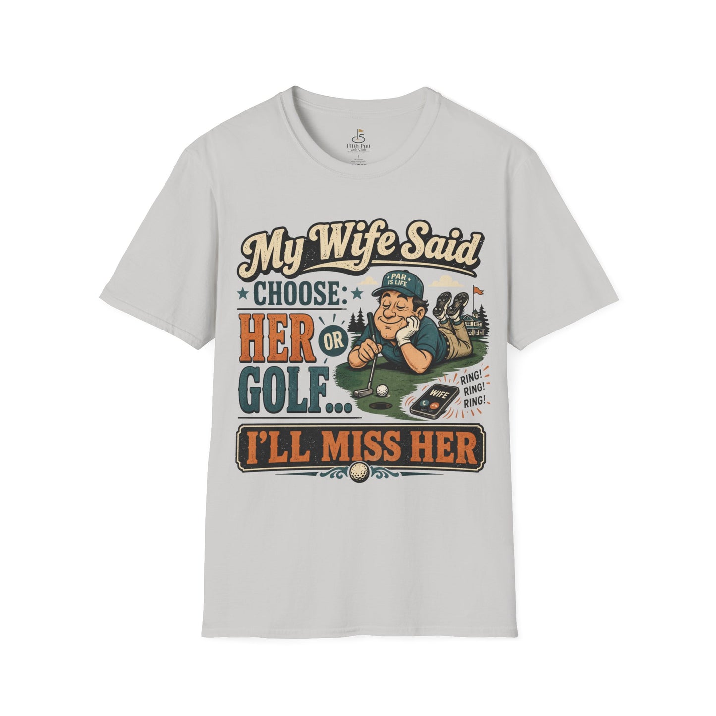 My Wife Said Choose Her Or Golf... I’ll Miss Her T-Shirt Golf Humor Funny Tee