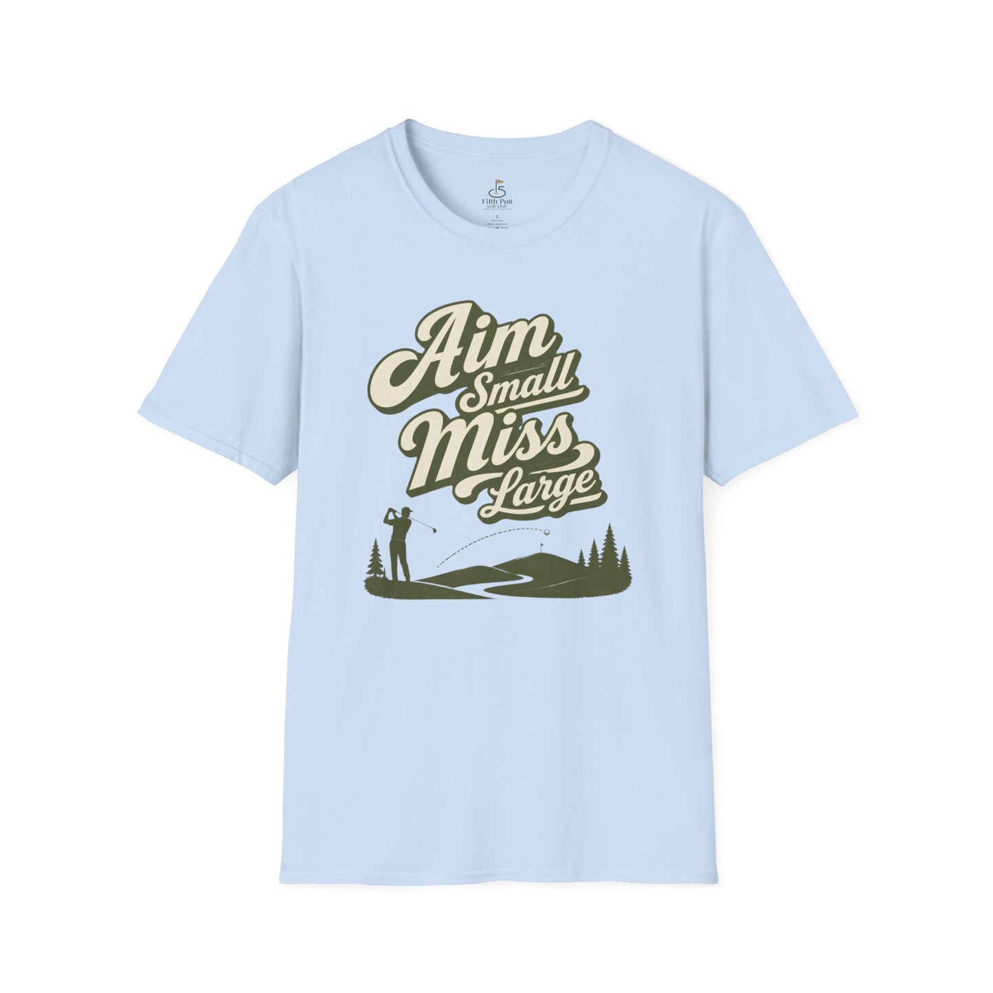 Aim Small Miss Large Golf T-Shirt — Funny Golf Saying Tee
