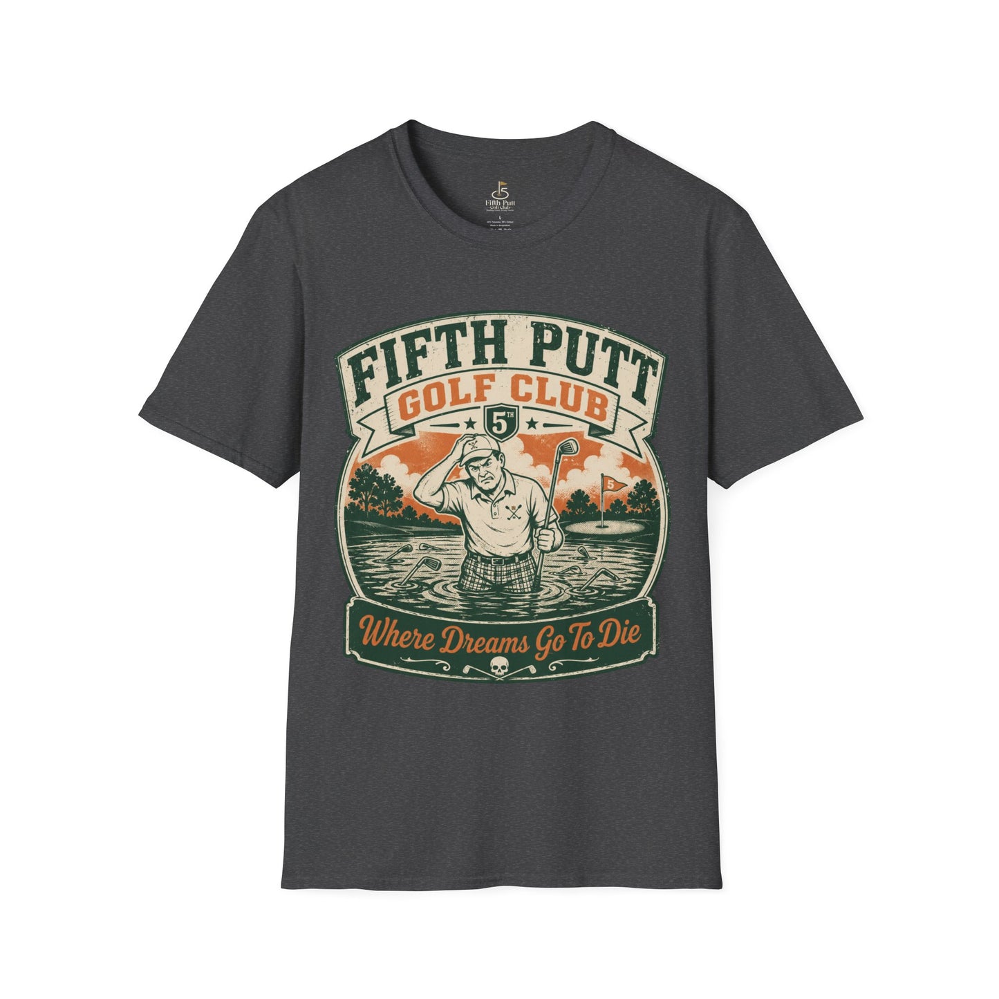 Fifth Putt Golf Club: Where Dreams Go To Die Golf T-Shirt - Vintage Funny Golfing Tee