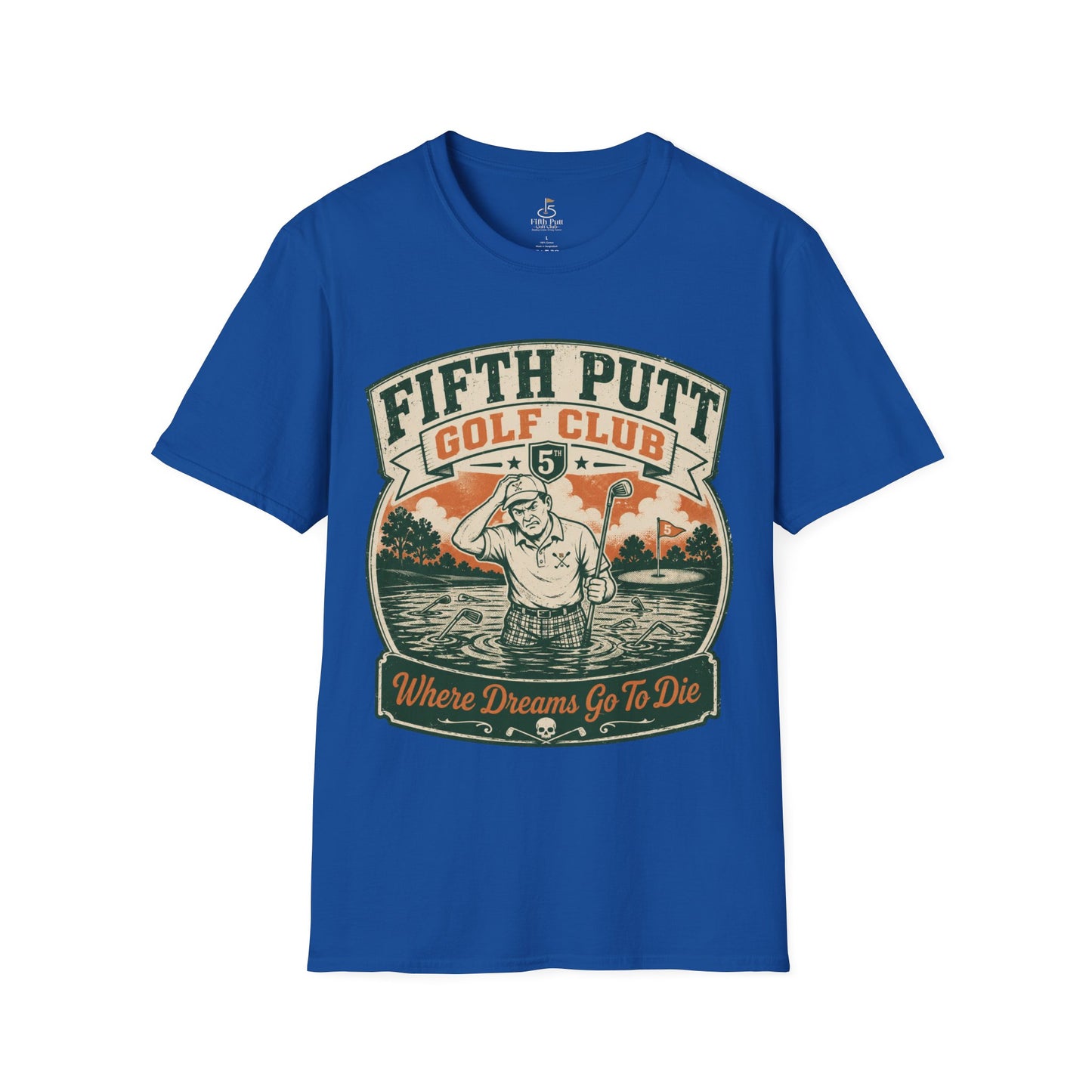 Fifth Putt Golf Club: Where Dreams Go To Die Golf T-Shirt - Vintage Funny Golfing Tee