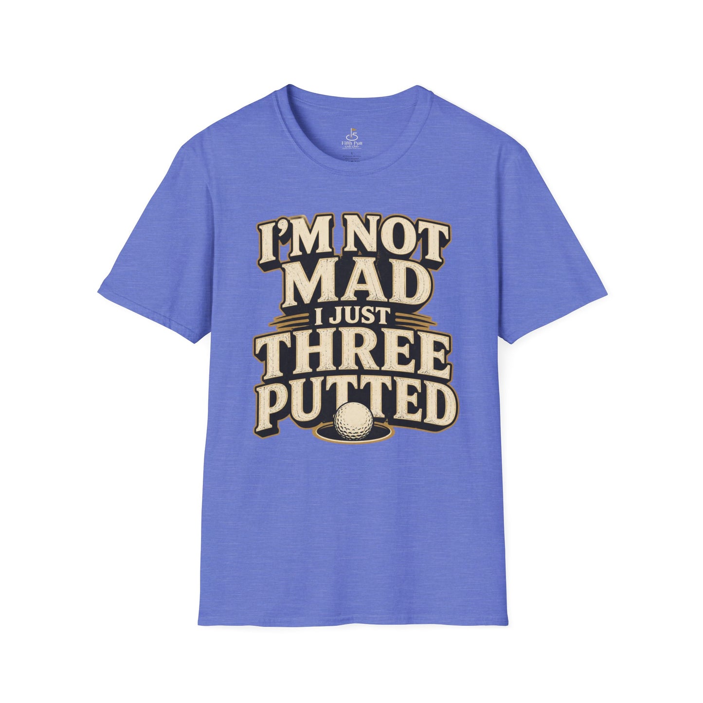 I’m Not Mad I Just Three Putted Golf T-Shirt - Funny Golfing Shirt