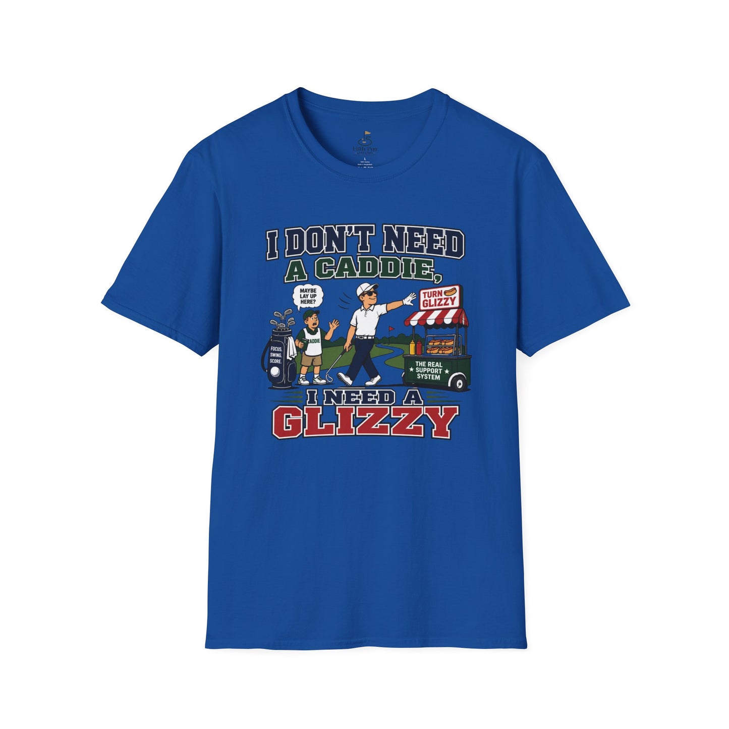 I Don’t Need a Caddie I Need a Glizzy T-Shirt