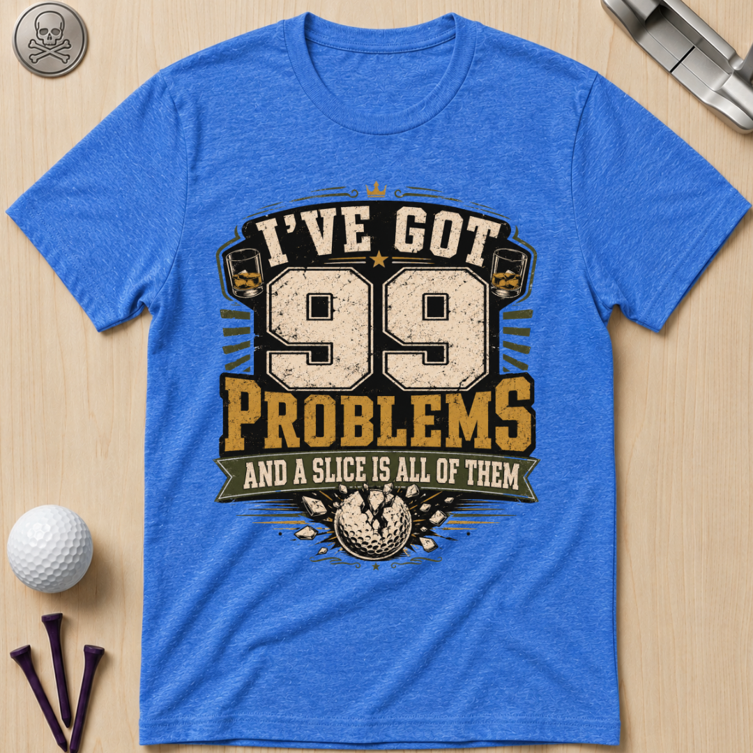 99 Problems Golf T-Shirt