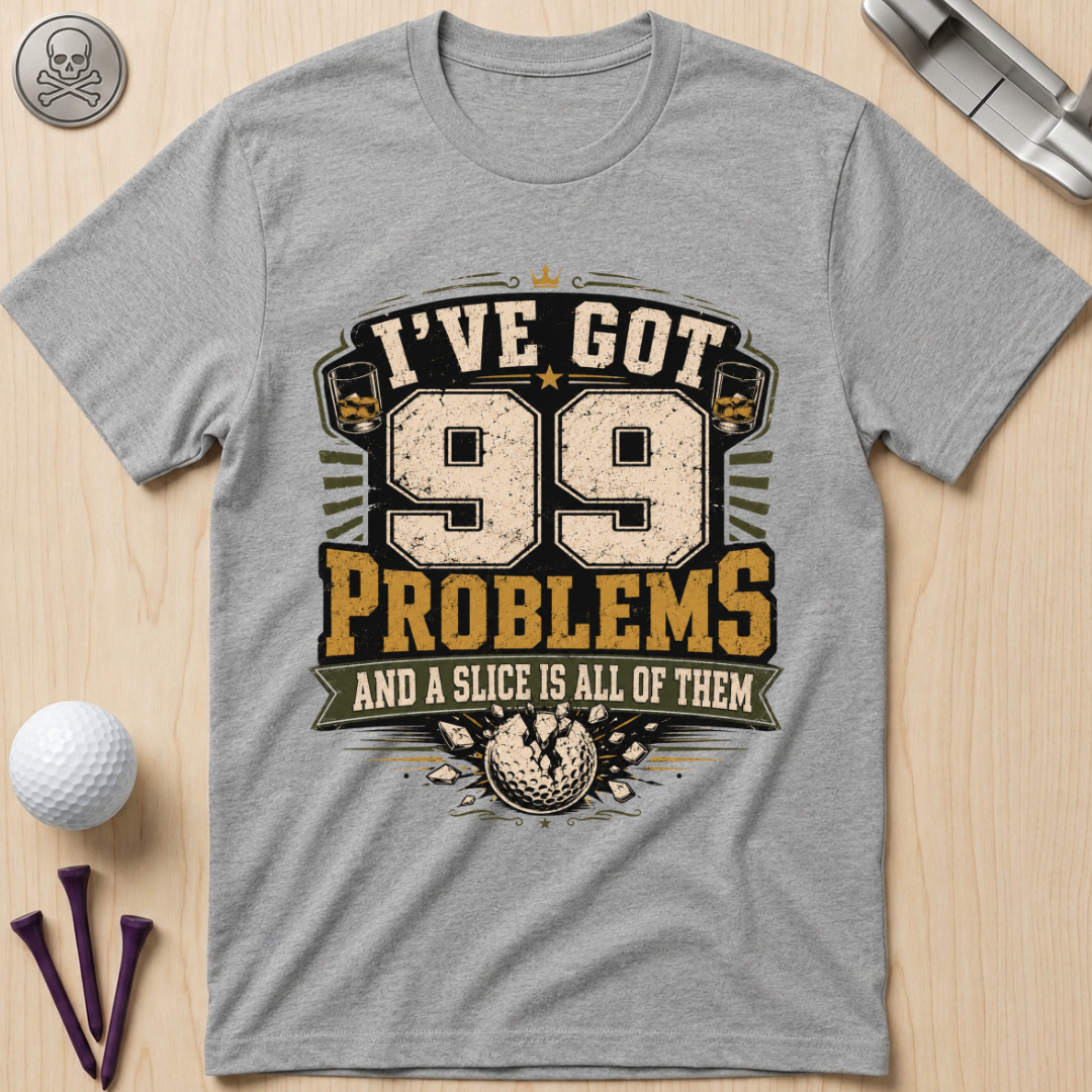 99 Problems Golf T-Shirt