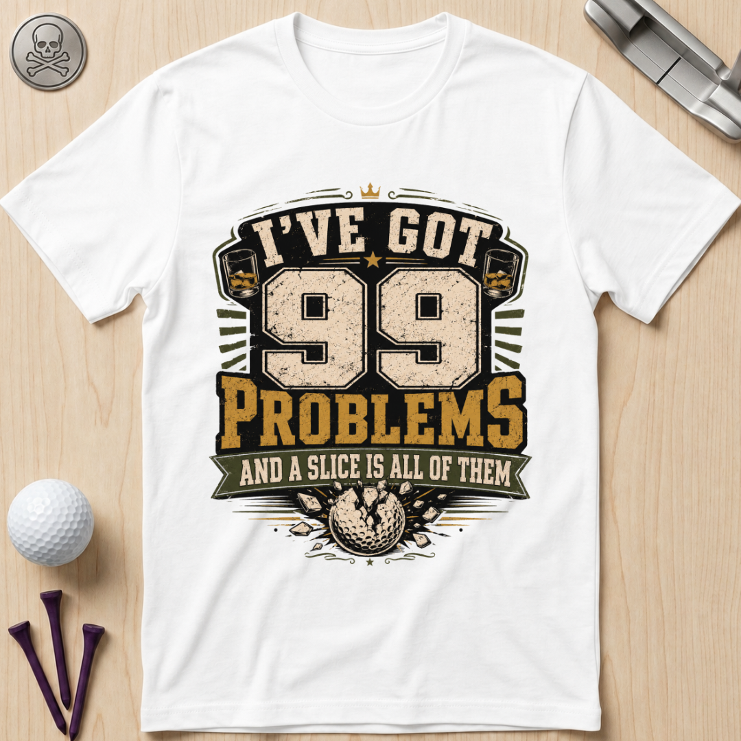 99 Problems Golf T-Shirt