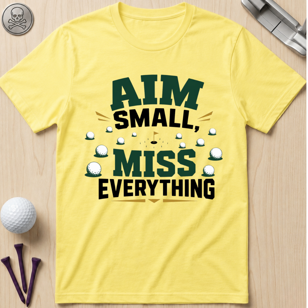 Aim Small, Miss Everything Golf T-Shirt