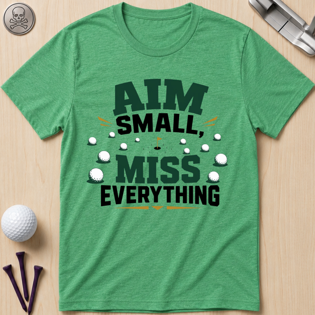 Aim Small, Miss Everything Golf T-Shirt