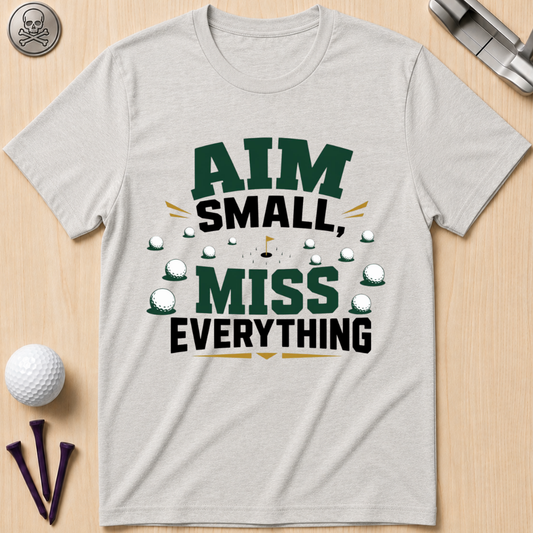 Aim Small, Miss Everything Golf T-Shirt