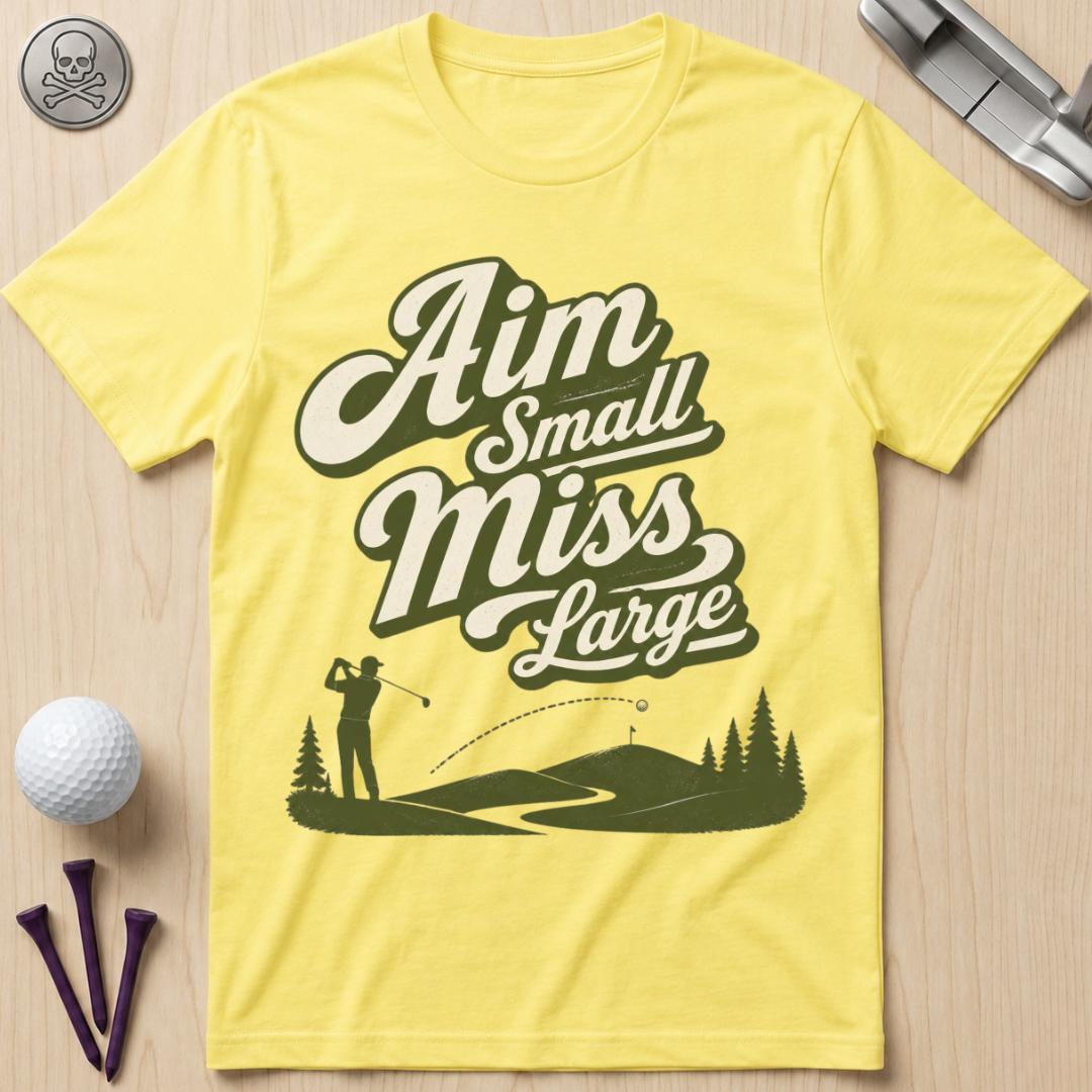 Aim Small Miss Large Golf T-Shirt