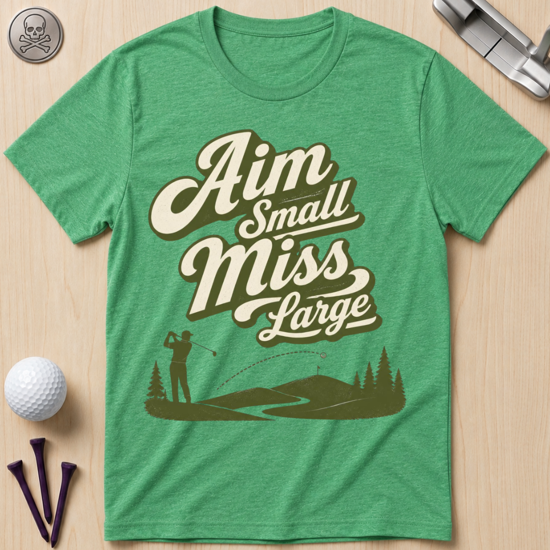 Aim Small Miss Large Golf T-Shirt