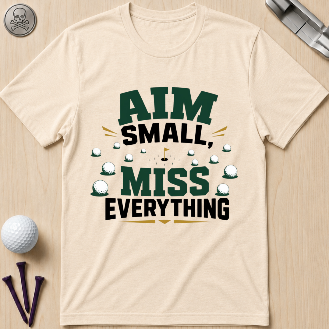 Aim Small, Miss Everything Golf T-Shirt