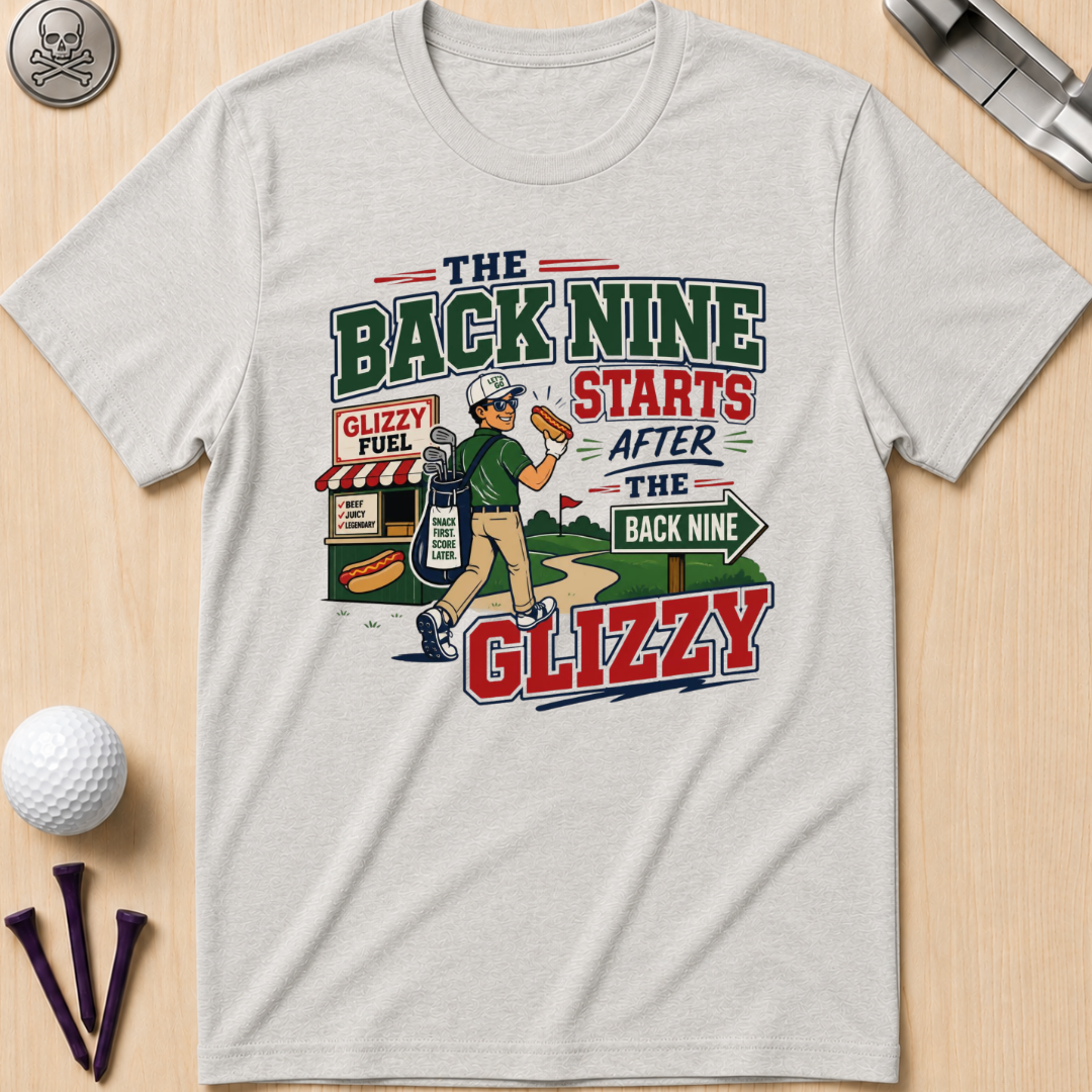 The Back Nine Starts After the Glizzy T-Shirt