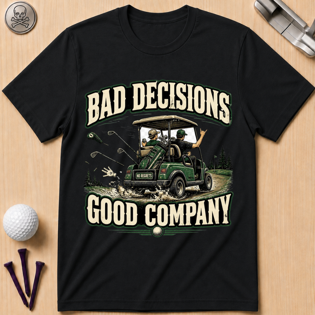 Bad Decisions Good Company Golf T-Shirt