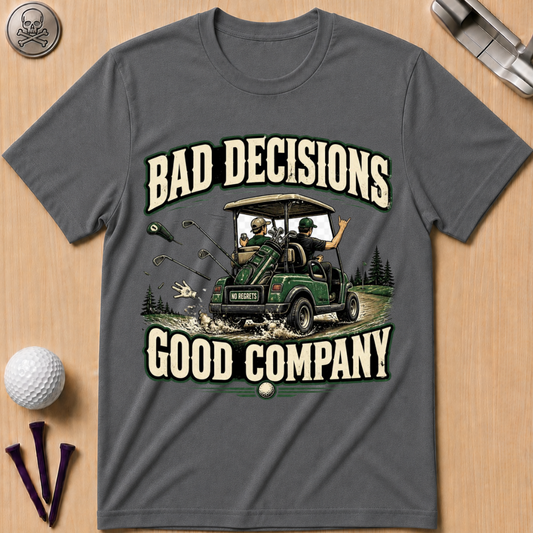 Bad Decisions Good Company Golf T-Shirt
