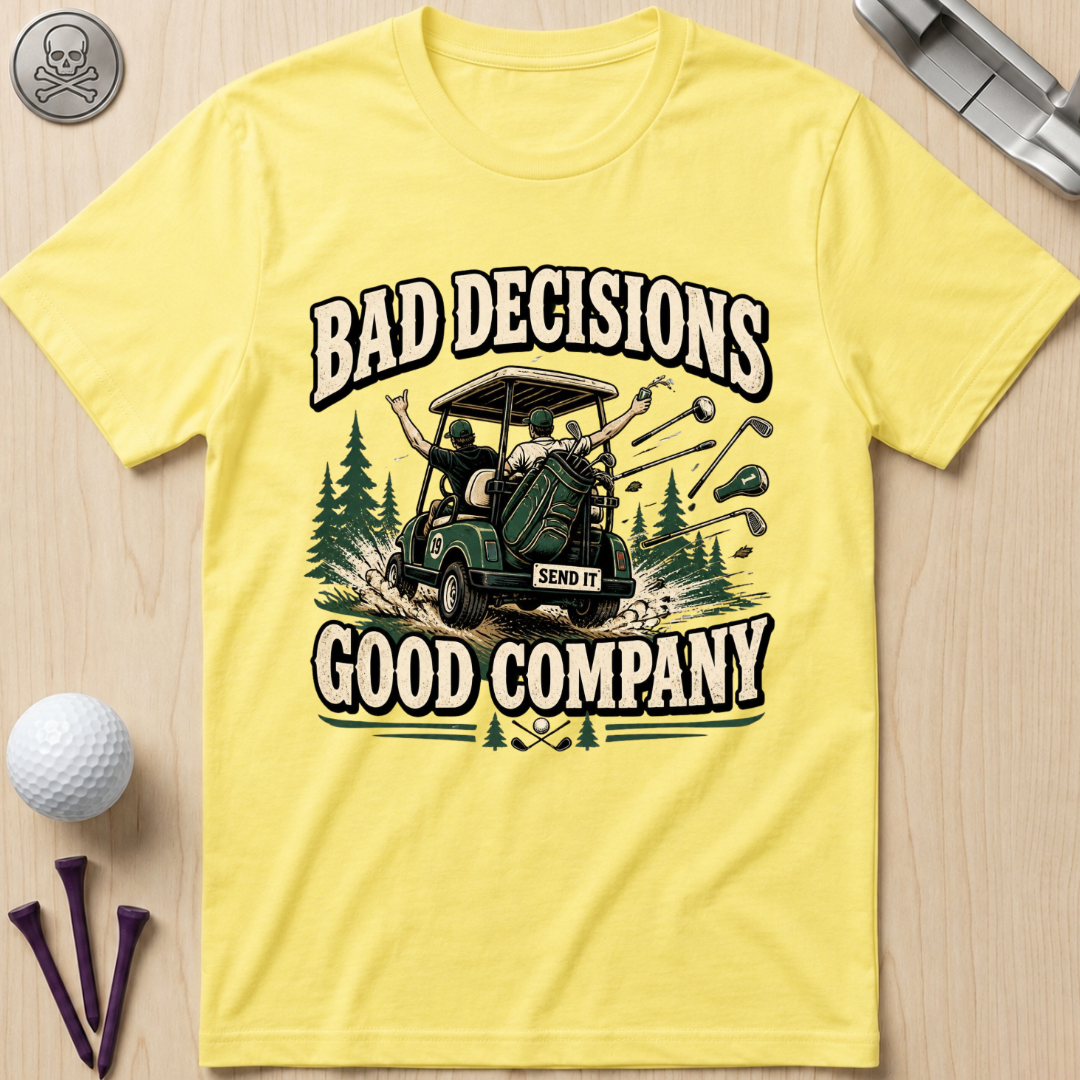 Bad Decisions, Good Company T-Shirt