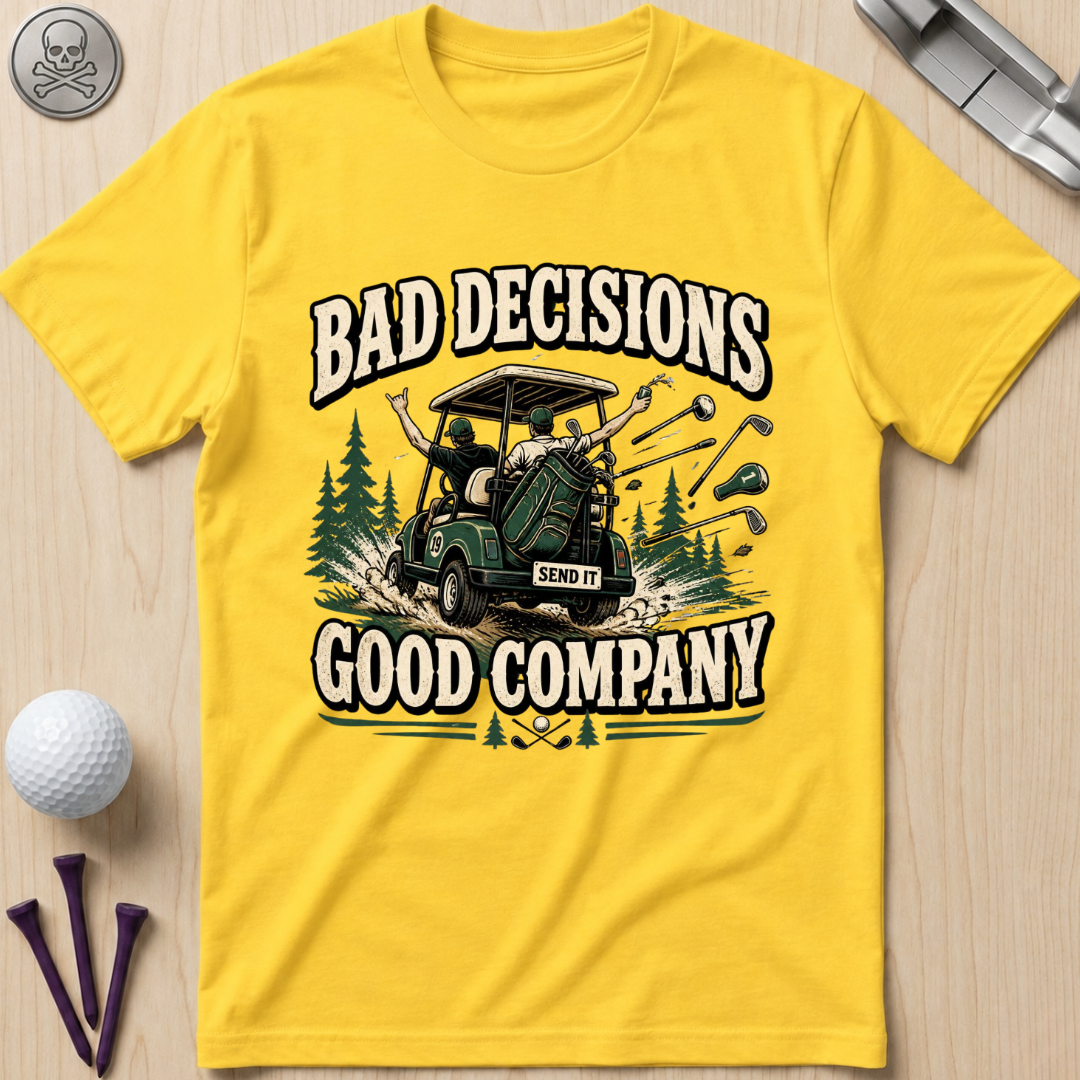 Bad Decisions, Good Company T-Shirt