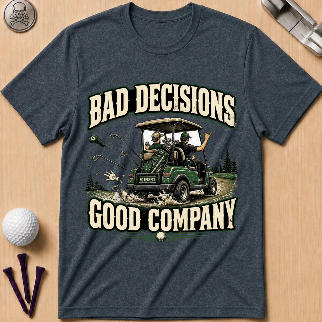 Bad Decisions Good Company Golf T-Shirt