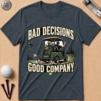 Bad Decisions Good Company Golf T-Shirt
