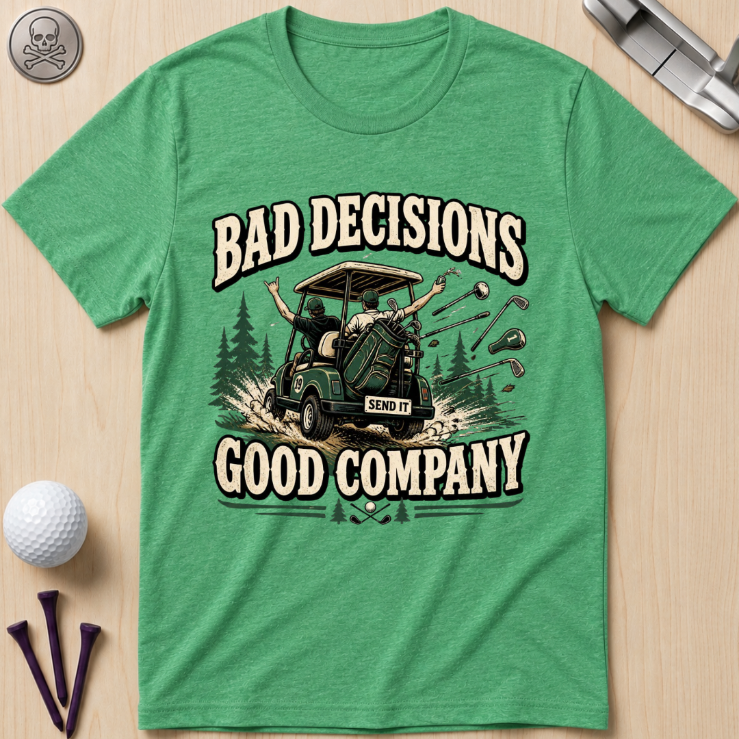 Bad Decisions, Good Company T-Shirt